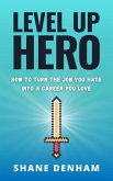 Level up Hero: How to Turn the Job You Hate into a Career You Love (The Hero's Path Library, #1) (eBook, ePUB)