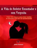 A Vida do Sedutor Encantador e sem Vergonha (eBook, ePUB)