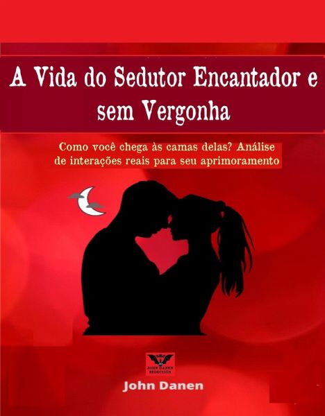 A Vida do Sedutor Encantador e sem Vergonha (eBook, ePUB) A Vida do Sedutor Encantador e sem Vergonha (eBook, ePUB)