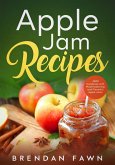 Apple Jam Recipes, Jam Cookbook with Mouthwatering and Flavorful Apple Jams (Tasty Apple Dishes, #4) (eBook, ePUB)