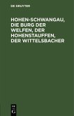 Hohen-Schwangau, die Burg der Welfen, der Hohenstauffen, der Wittelsbacher (eBook, PDF)