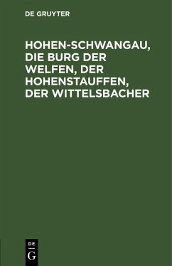 Cover Hohen-Schwangau, die Burg der Welfen, der Hohenstauffen, der Wittelsbacher (eBook, PDF)