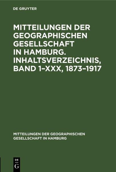 Mitteilungen der Geographischen Gesellschaft in Hamburg. Inhaltsverzeichnis, Band 1-XXX, 1873-1917 (eBook, PDF) Mitteilungen der Geographischen Gesellschaft in Hamburg. Inhaltsverzeichnis, Band 1-XXX, 1873-1917 (eBook, PDF)