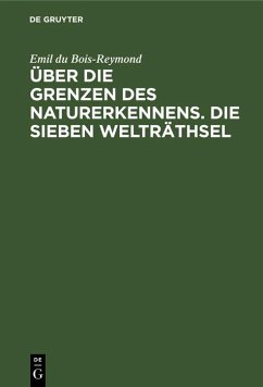 Über die Grenzen des Naturerkennens. Die Sieben Welträthsel (eBook, PDF) - Bois-Reymond, Emil Du