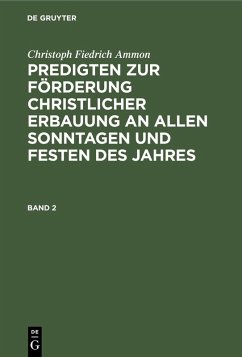 Christoph Fiedrich Ammon: Predigten zur Förderung christlicher Erbauung an allen Sonntagen und Festen des Jahres. Band 2 (eBook, PDF) - Ammon, Christoph Fiedrich