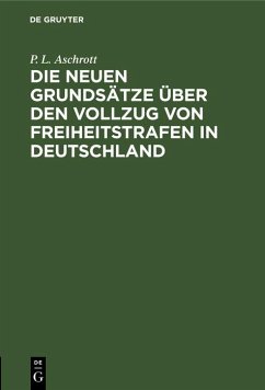 Die neuen Grundsätze über den Vollzug von Freiheitstrafen in Deutschland (eBook, PDF) - Aschrott, P. L.
