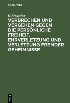 Verbrechen und Vergehen gegen die persönliche Freiheit, Ehrverletzung und Verletzung fremder Geheimnisse (eBook, PDF) - Kronecker, E.