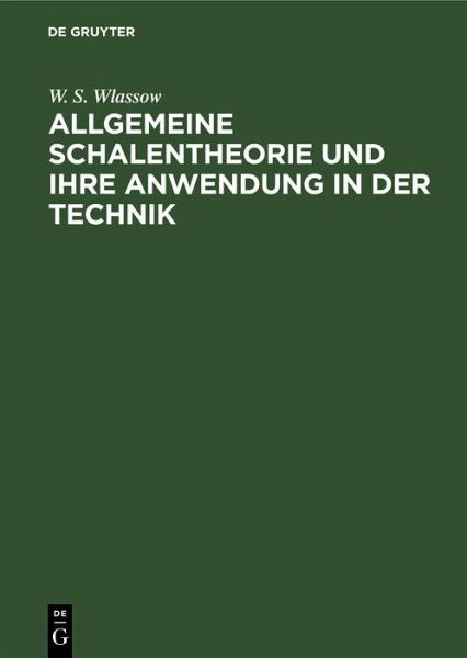 Allgemeine Schalentheorie und ihre Anwendung in der Technik (eBook, PDF) Allgemeine Schalentheorie und ihre Anwendung in der Technik (eBook, PDF)