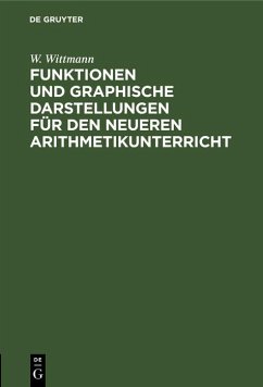 Funktionen und graphische Darstellungen für den neueren Arithmetikunterricht (eBook, PDF) - Wittmann, W.