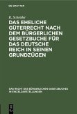 Das eheliche Güterrecht nach dem Bürgerlichen Gesetzbuche für das Deutsche Reich in seinen Grundzügen (eBook, PDF)