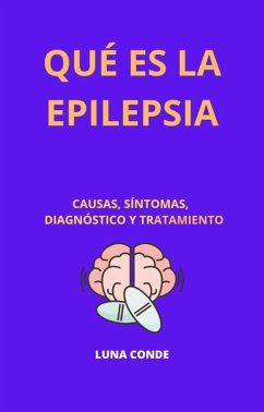 Qué es la Epilepsia. Causas, Síntomas, Diagnóstico y Tratamiento (TRASTORNOS DEL SUEÑO, #2) (eBook, ePUB) - Conde, Luna
