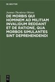 De Morbis qui hominem ad militiam invalidum reddant et de Ratione, qua Morbos simulantes sint deprehendendi (eBook, PDF)