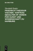 Friedrich Theodor Vischer. Vortrag gehalten im Verein für Kunst und Wissenschaft zu Hamburg (eBook, PDF)