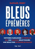 Bleus éphémères - Histoires fabuleuses et cruelles des 244 joueurs sélectionnés une seule fois en éq (eBook, ePUB)