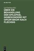 Über die Behandlung der Epilepsie, insbesondere mit Opium-Brom nach Flechsig (eBook, PDF)