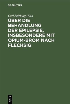 Über die Behandlung der Epilepsie, insbesondere mit Opium-Brom nach Flechsig (eBook, PDF)