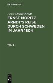 Ernst Moritz Arndt: Ernst Moritz Arndt's Reise durch Schweden im Jahr 1804. Teil 4 (eBook, PDF)