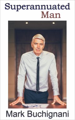 Superannuated Man (eBook, ePUB) - Buchignani, Mark Superannuated Man (eBook, ePUB) - Buchignani, Mark