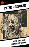 Peter Rosegger: Gesammelte Werke (eBook, ePUB)