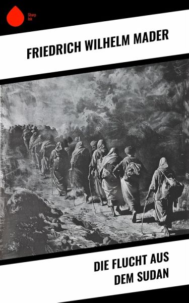 Die Flucht aus dem Sudan (eBook, ePUB) Die Flucht aus dem Sudan (eBook, ePUB)
