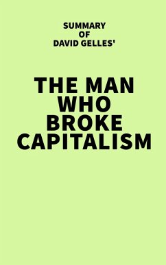 Cover Summary of David Gelles' The Man Who Broke Capitalism (eBook, ePUB)
