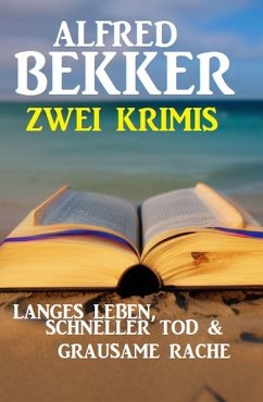 Zwei Krimis: Langes Leben, schneller Tod & Grausame Rache (eBook, ePUB) - Bekker, Alfred