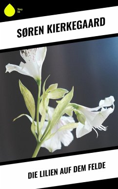 Die Lilien auf dem Felde (eBook, ePUB) - Kierkegaard, Søren