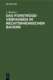 Das Forstrügeverfahren im rechtsrheinischen Bayern (eBook, PDF) Das Forstrügeverfahren im rechtsrheinischen Bayern (eBook, PDF)