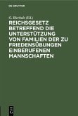 Reichsgesetz betreffend die Unterstützung von Familien der zu Friedensübungen einberufenen Mannschaften (eBook, PDF)