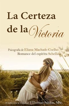 La Certeza de la Victoria (Eliana Machado Coelho & Schellida) (eBook, ePUB) - Coelho, Eliana Machado; MSc., J. Thomas Saldias; Schellida, Por El Espíritu