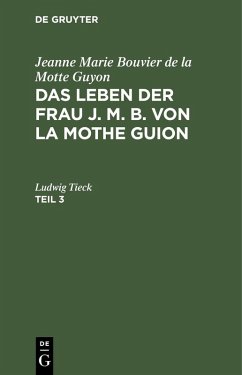 Jeanne Marie Bouvier de la Motte Guyon: Das Leben der Frau J. M. B. von la Mothe Guion. Teil 3 (eBook, PDF) - Guyon, Jeanne Marie Bouvier De La Motte