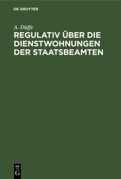 Regulativ über die Dienstwohnungen der Staatsbeamten (eBook, PDF) - Düffe, A.