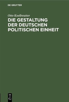 Die Gestaltung der deutschen politischen Einheit (eBook, PDF) - Koellreutter, Otto