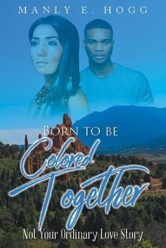 Born to be Colored Together (eBook, ePUB) - Hogg, Manly