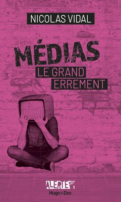 Alerte - Médias, le grand errement (eBook, ePUB) - Guéno, Jean-Pierre; Spengler, Franck; Vidal, Nicolas