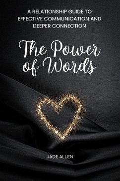 The Power of Words: A Relationship Guide to Effective Communication and Deeper Connection (eBook, ePUB) - Allen, Jade
