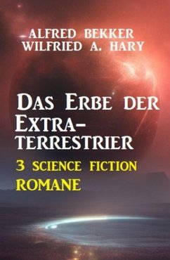Cover Das Erbe der Extraterrestrier: 3 Science Fiction Romane (eBook, ePUB)