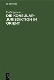 Die Konsularjurisdiktion im Orient (eBook, PDF) Die Konsularjurisdiktion im Orient (eBook, PDF)