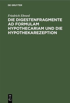 Die Digestenfragmente ad formulam hypothecariam und die Hypothekarezeption (eBook, PDF) - Ebrard, Friedrich