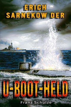 Erich Sarnekow der U-Boot-Held (eBook, ePUB) - Schulze, Franz
