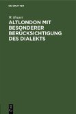 Altlondon mit besonderer Berücksichtigung des Dialekts (eBook, PDF)