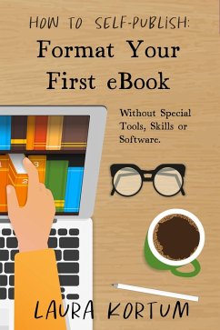 Format Your First eBook: Without Special Tools, Skills or Software. (How to Self-Publish, #1) (eBook, ePUB) - Kortum, Laura