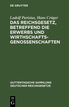 Das Reichsgesetz, betreffend die Erwerbs und Wirthschaftsgenossenschaften (eBook, PDF) - Parisius, Ludolf; Crüger, Hans