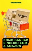 Como Ganhar Dinheiro Com a Amazon (eBook, ePUB)