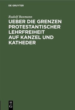 Ueber die Grenzen protestantischer Lehrfreiheit auf Kanzel und Katheder (eBook, PDF) - Baxmann, Rudolf