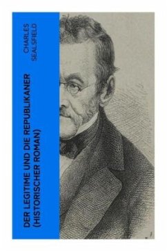 Der Legitime und die Republikaner (Historischer Roman) - Sealsfield, Charles