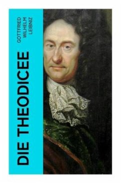 Die Theodicee - Leibniz, Gottfried Wilhelm