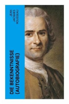 Die Bekenntnisse (Autobiografie) - Rousseau, Jean Jacques