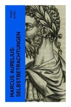 Marcus Aurelius: Selbstbetrachtungen - Marc Aurel