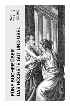 Fünf Bücher über das höchste Gut und Übel - Cicero